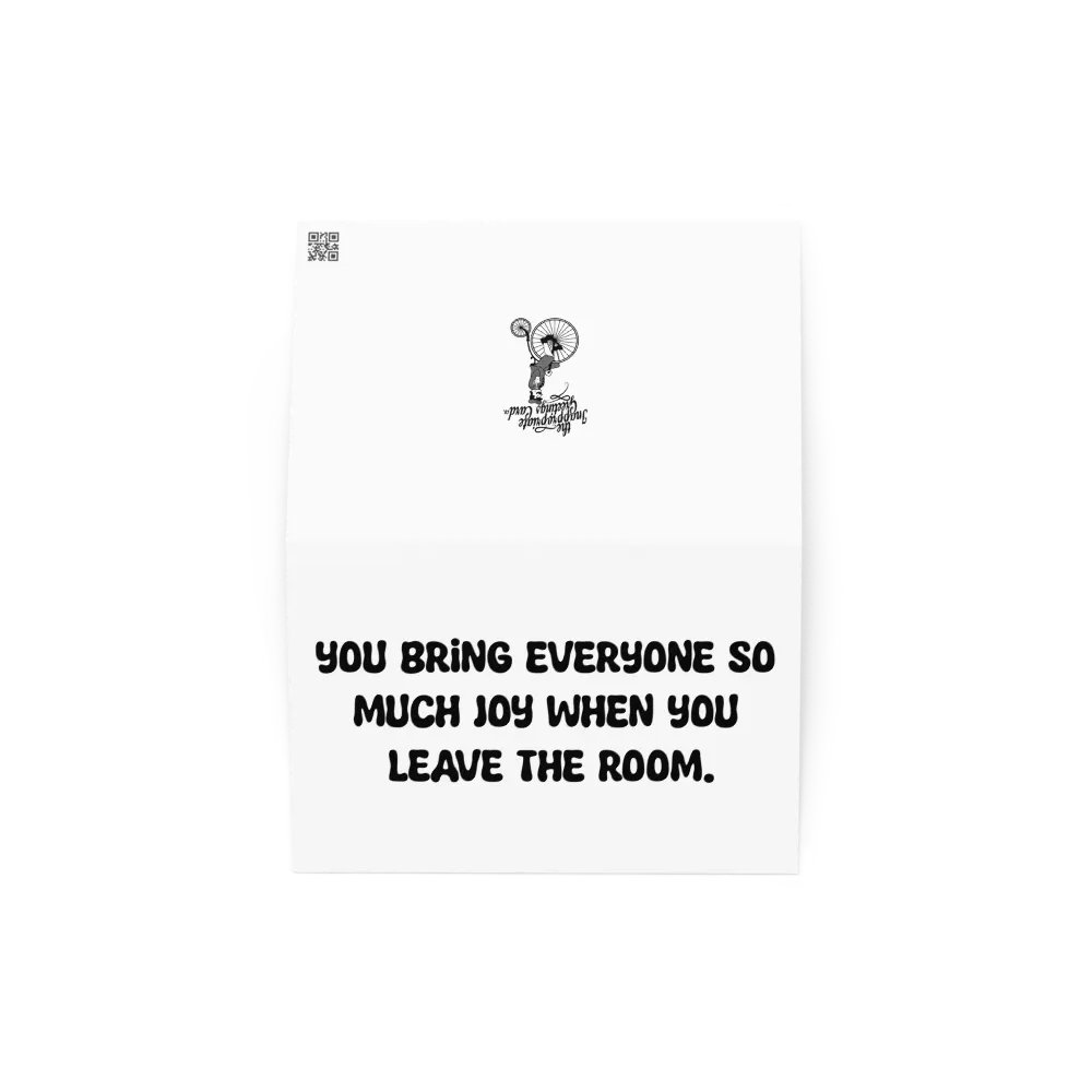 You bring everyone so much joy when you leave the room. product image (4)
