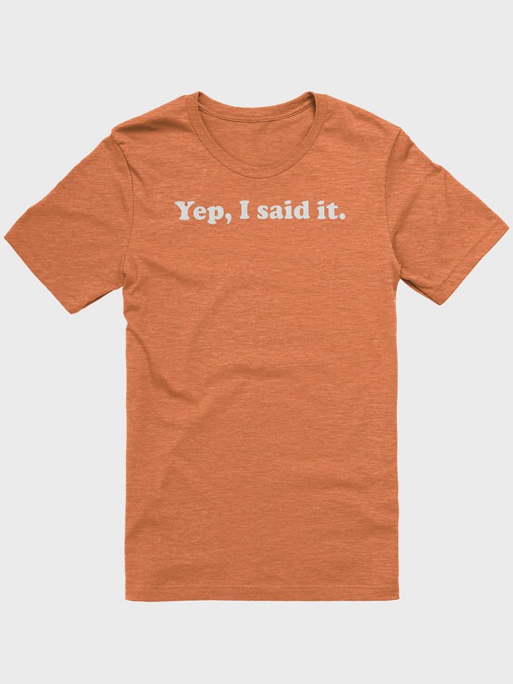 Yep, I Said It. Tee product image (4)