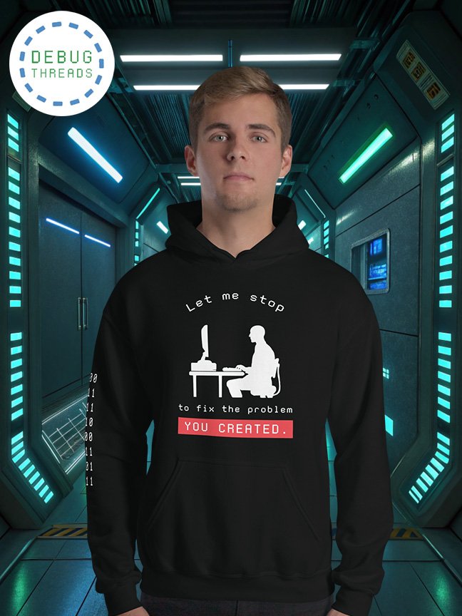 Let Me Stop to Fix the Problem You Created, Funny Programming Hoodie product image (1)