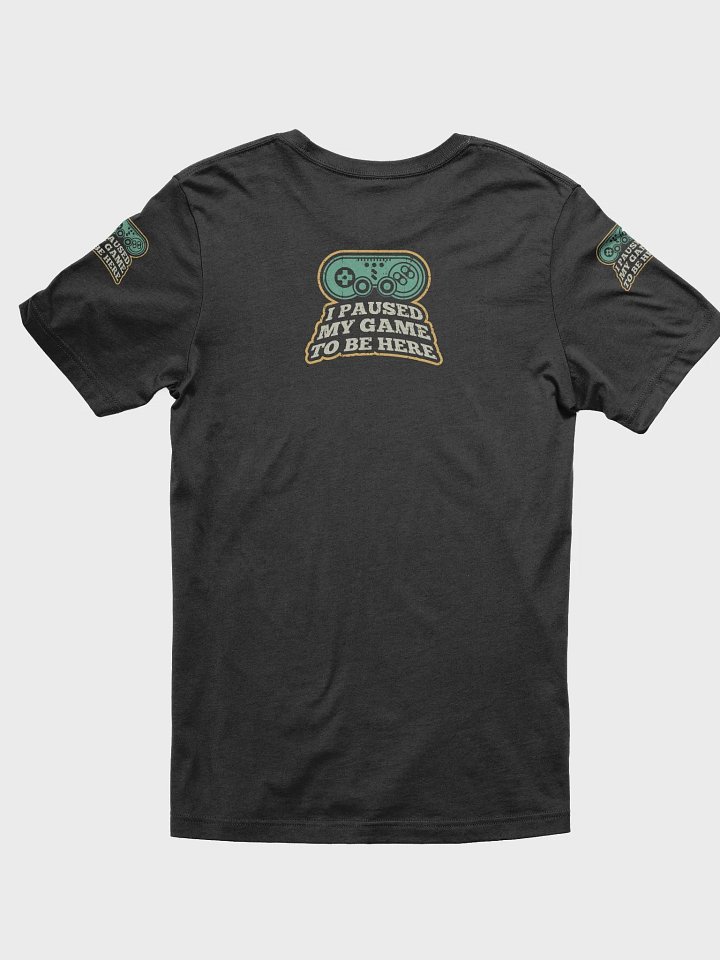 I paused my game to be here Gaming T-Shirt For Game Lover product image (2)