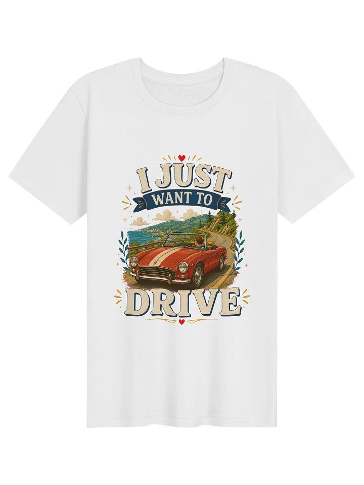 I Just Want To Drive Tee product image (1)