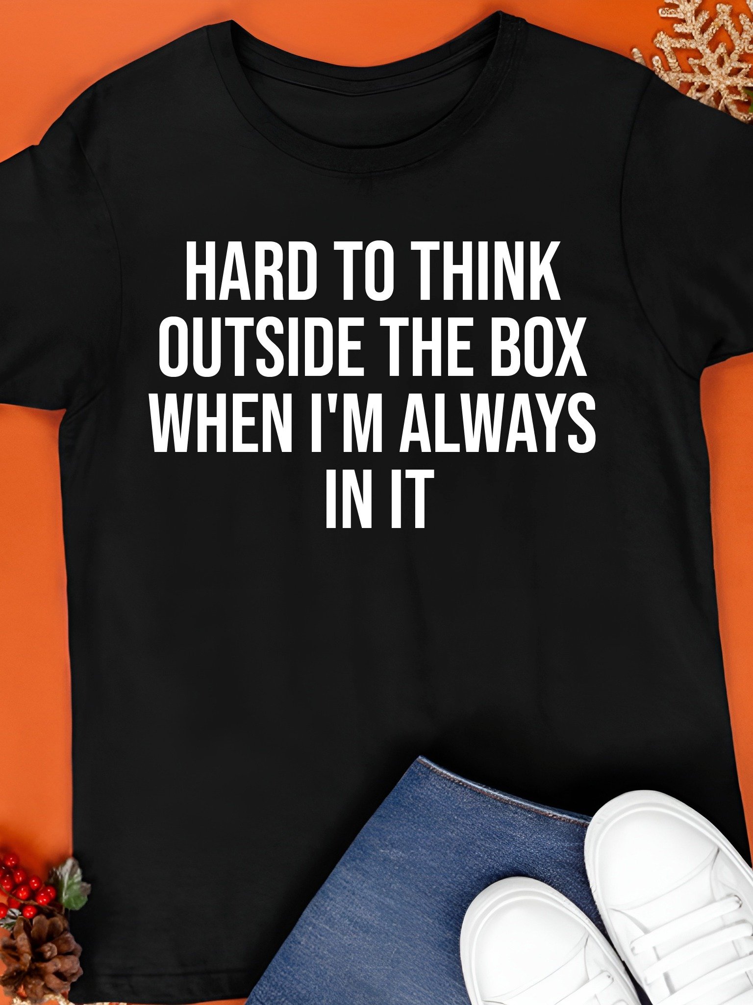 Hard To Think Outside The Box When I'm Always In It Shirt product image (1)