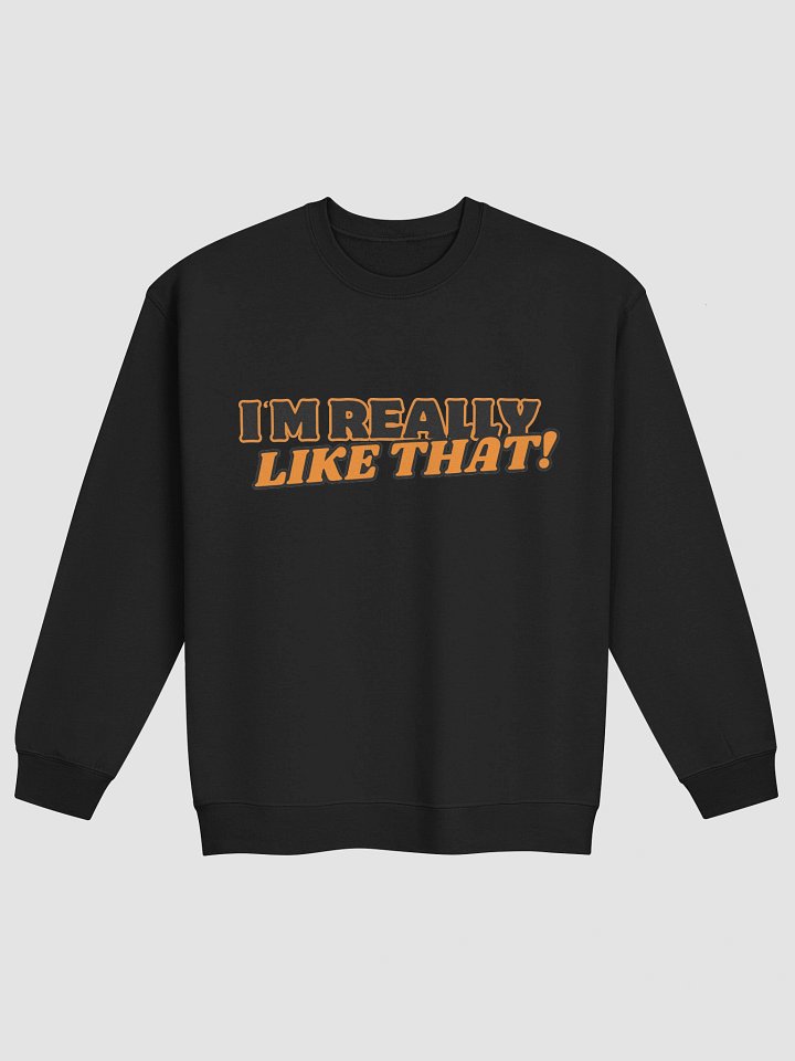 I'm Really Like That! Sweat Shirt product image (2)