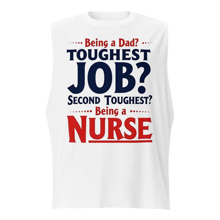 two toughest jobs, dad ,Nurse Life Muscle Tank product image (1)