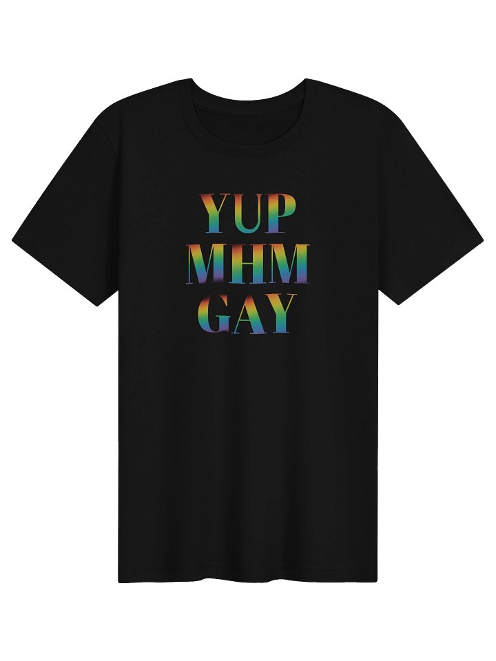 Yup Mhm GAY Pride Month T-Shirt product image (4)