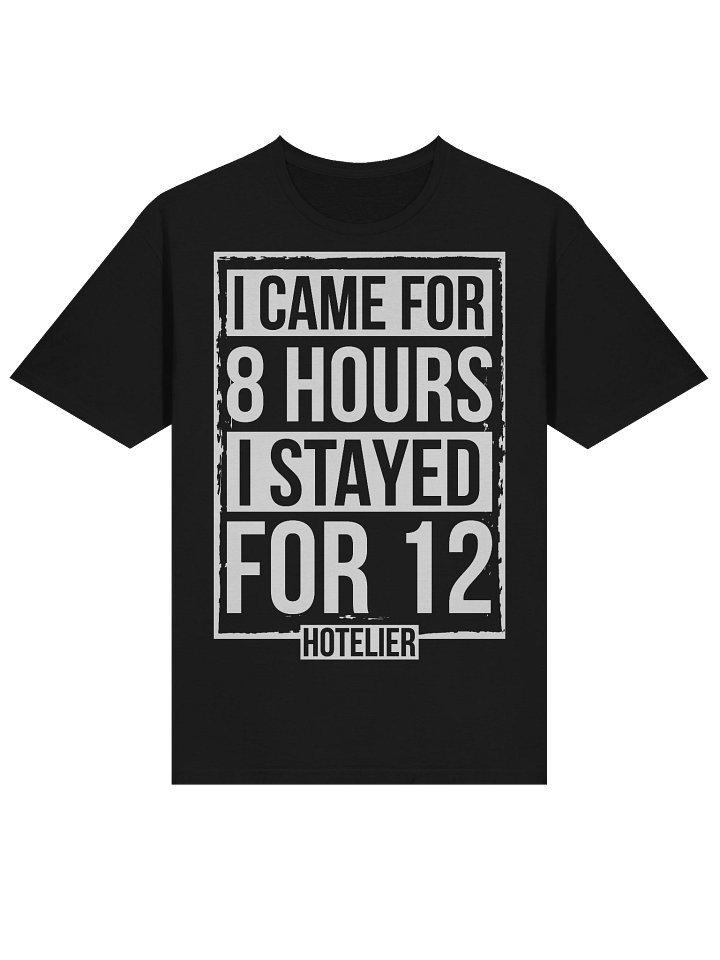 Hotel T-Shirt – I Came Here For 8 Hours, I Stayed For 12 Hotelier (Black) product image (2)