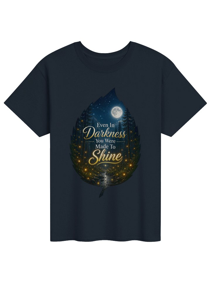 Even in Darkness You Were Made to Shine – Inspirational Graphic T-Shirt product image (5)