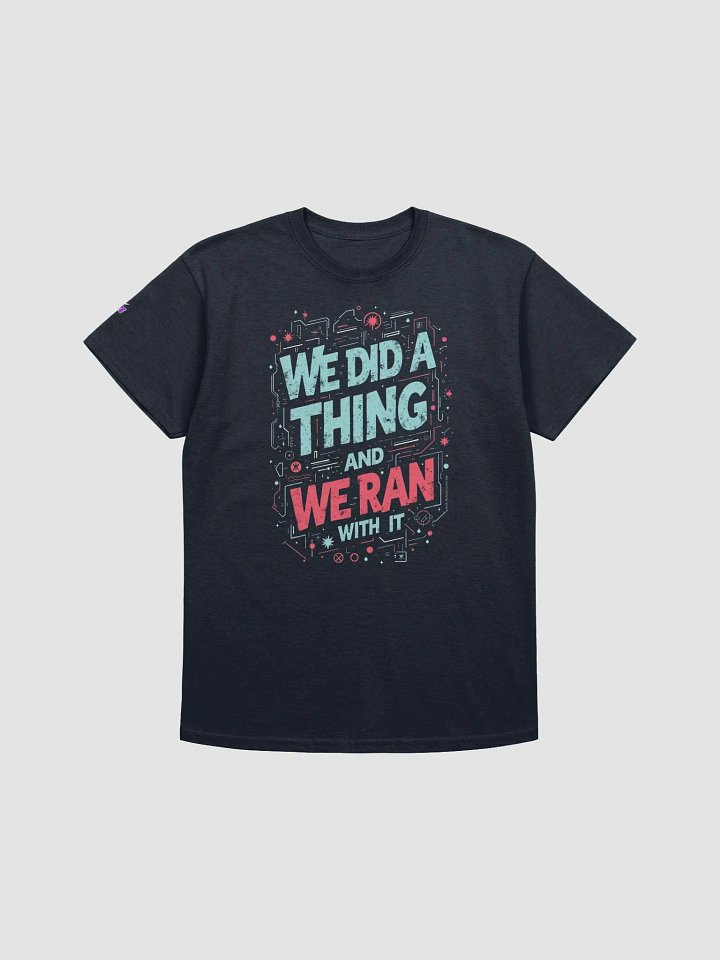 We Did a Thing and Ran With it Tee product image (1)