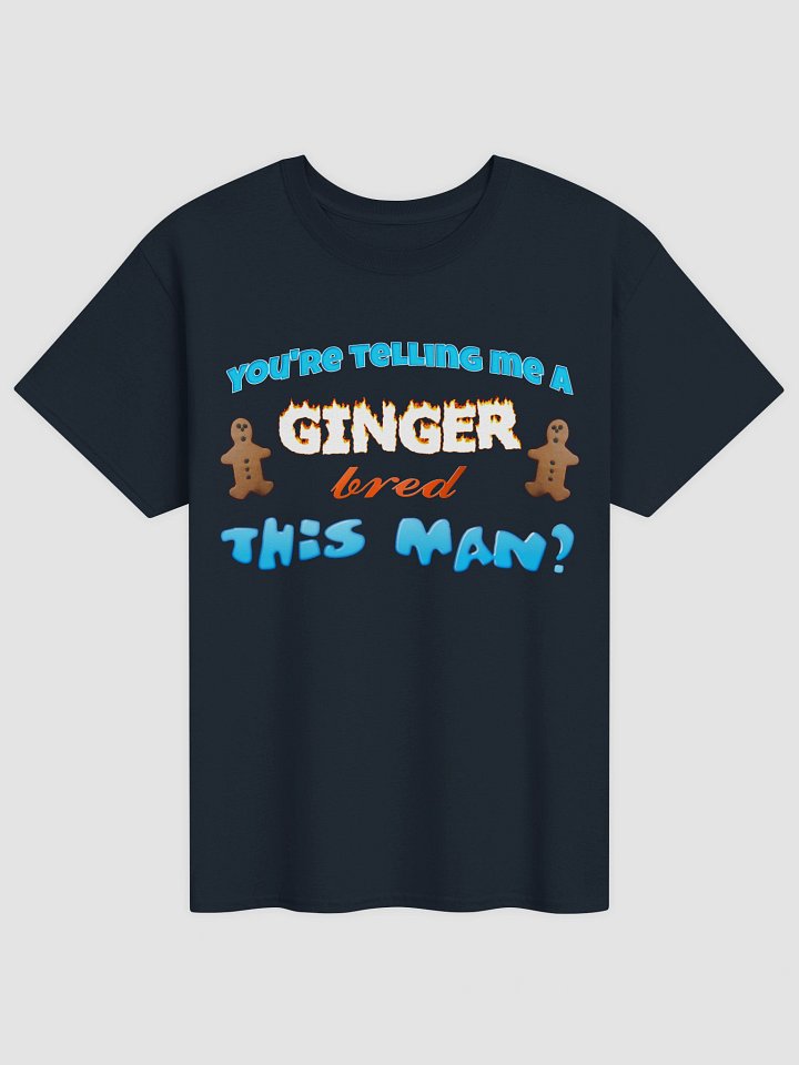 You're telling me a ginger bred this man T-shirt product image (17)