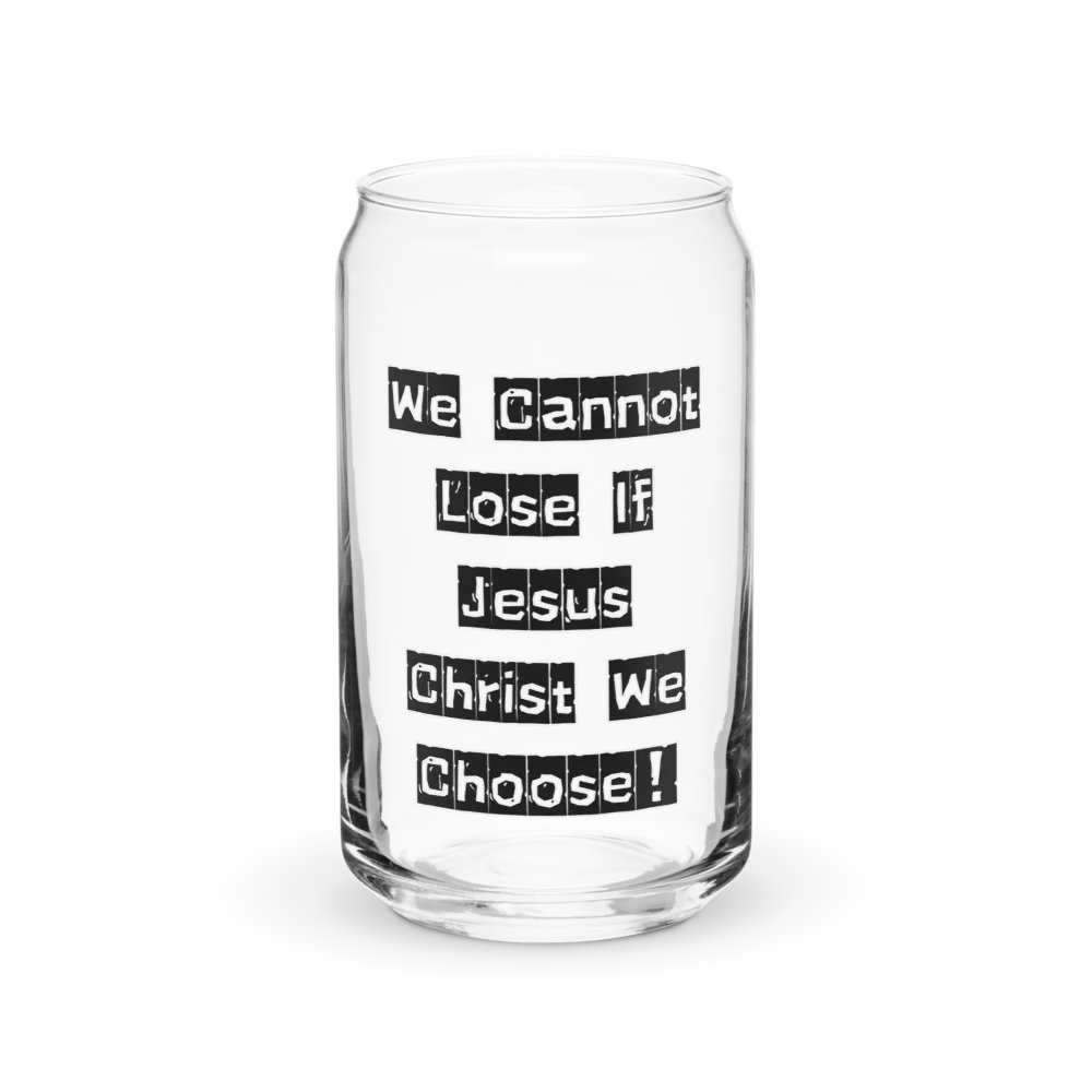 We Cannot Lose If Jesus Christ We Choose! Can-Shaped Glass product image (2)