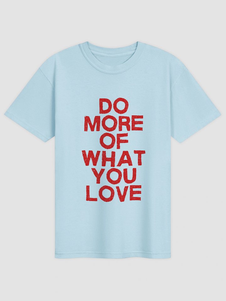 Do More Of What You Love T-shirt product image (2)