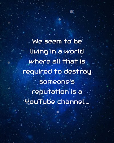 We seem to be living in a world where all it takes to destroy someone's reputation is a YouTube channel ... 

I will post mor...