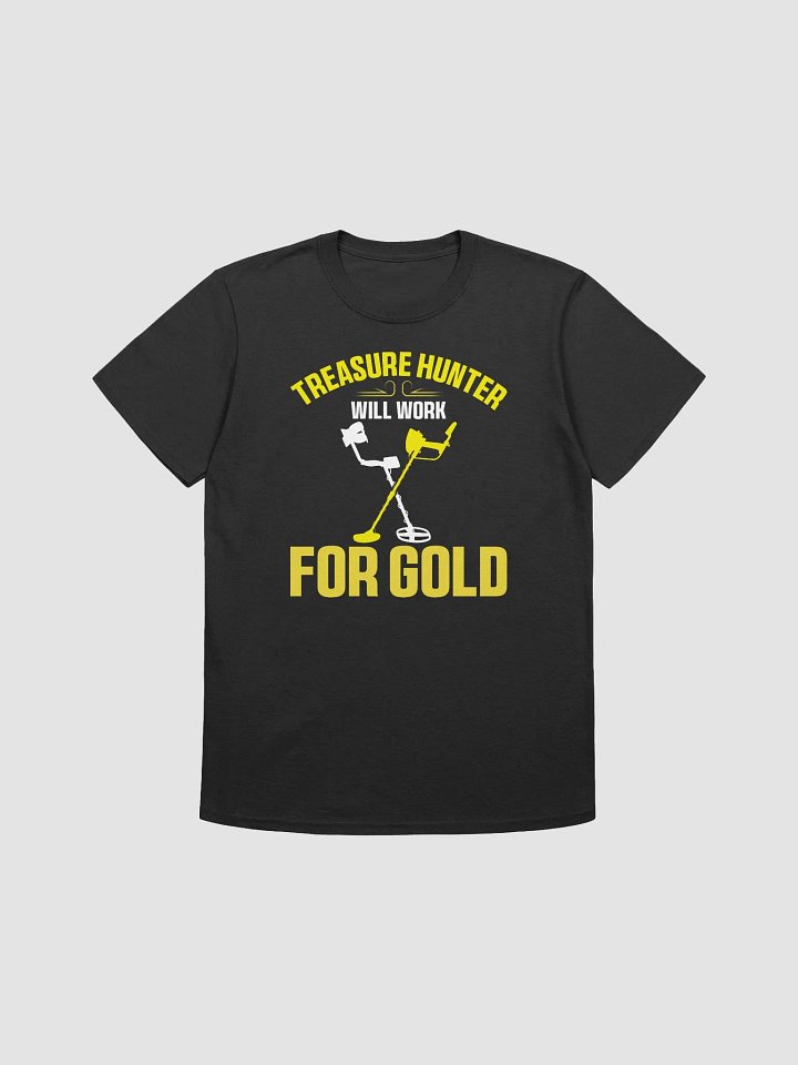 Treasure Hunter Will Work for Gold Unisex T-Short product image (4)