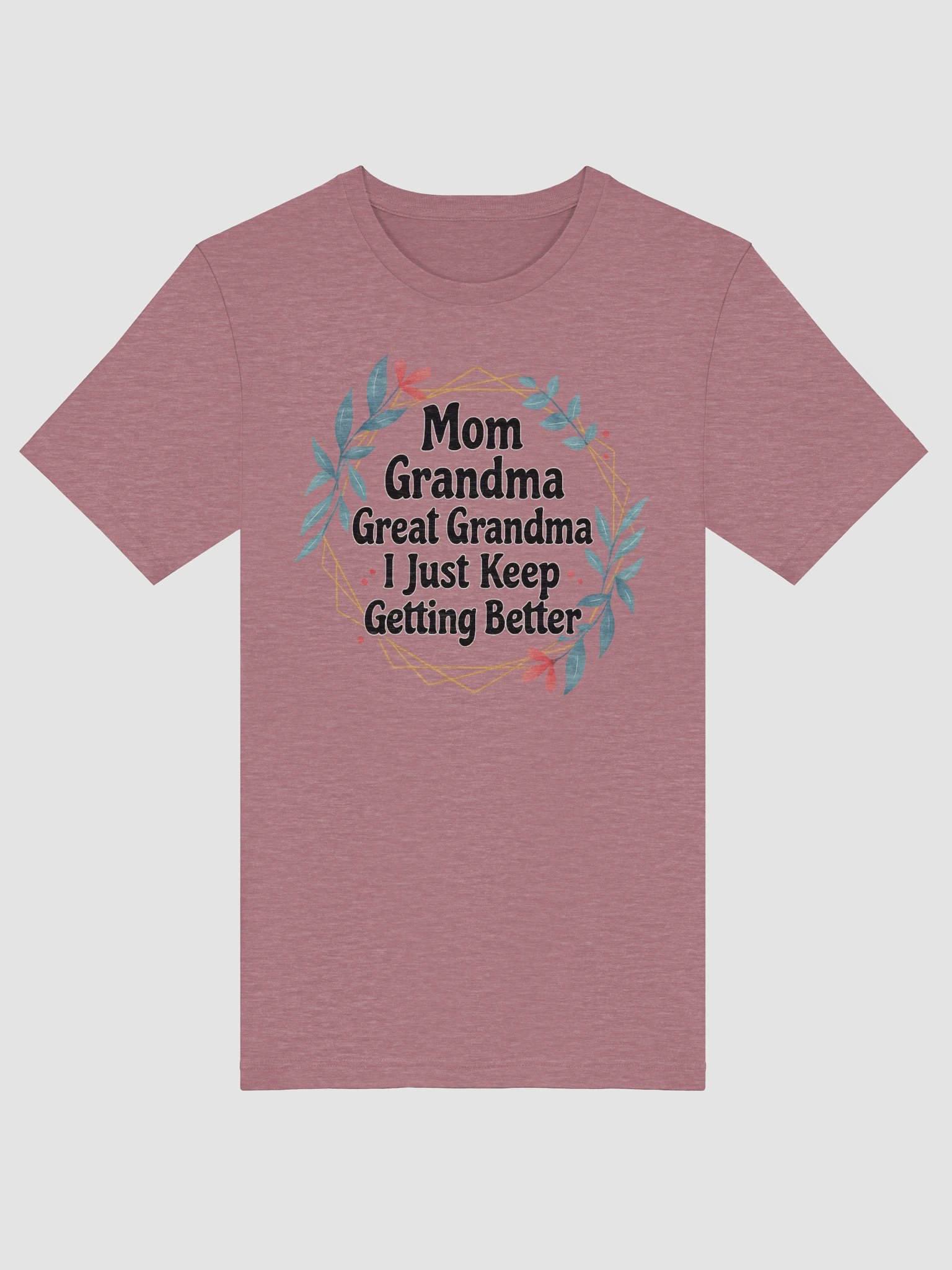 Mom Grandma Great Grandma I Just Keep Getting Better – Generational Family Pride T-Shirt product image (5)