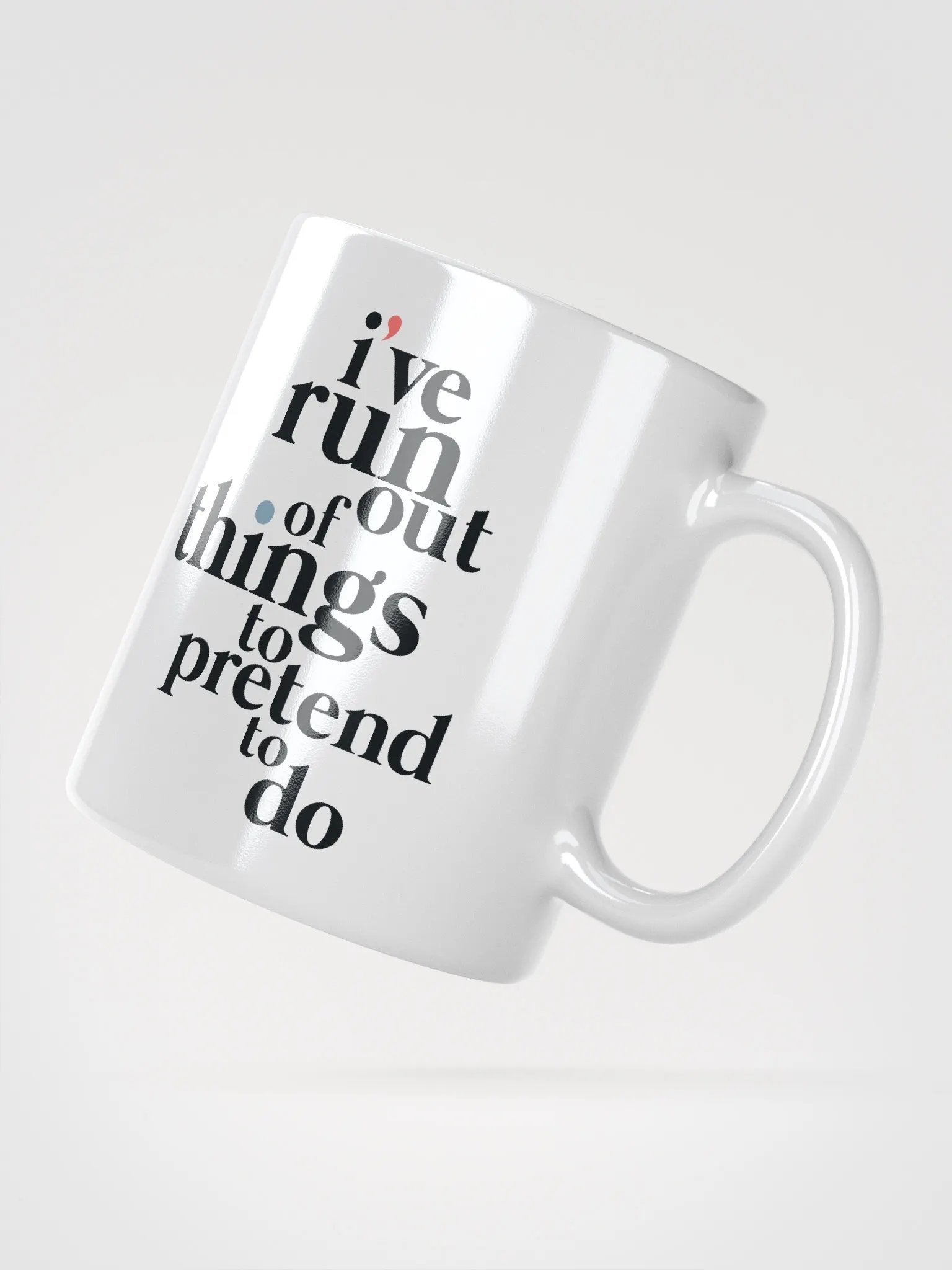 I'VE RUN OUT OF THINGS TO PRETEND TO DO MUG product image (2)