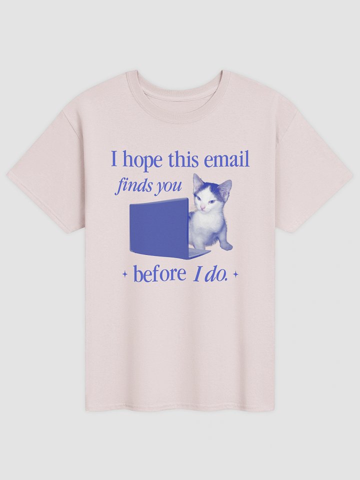 I hope this email finds you before I do - cat T-shirt product image (5)