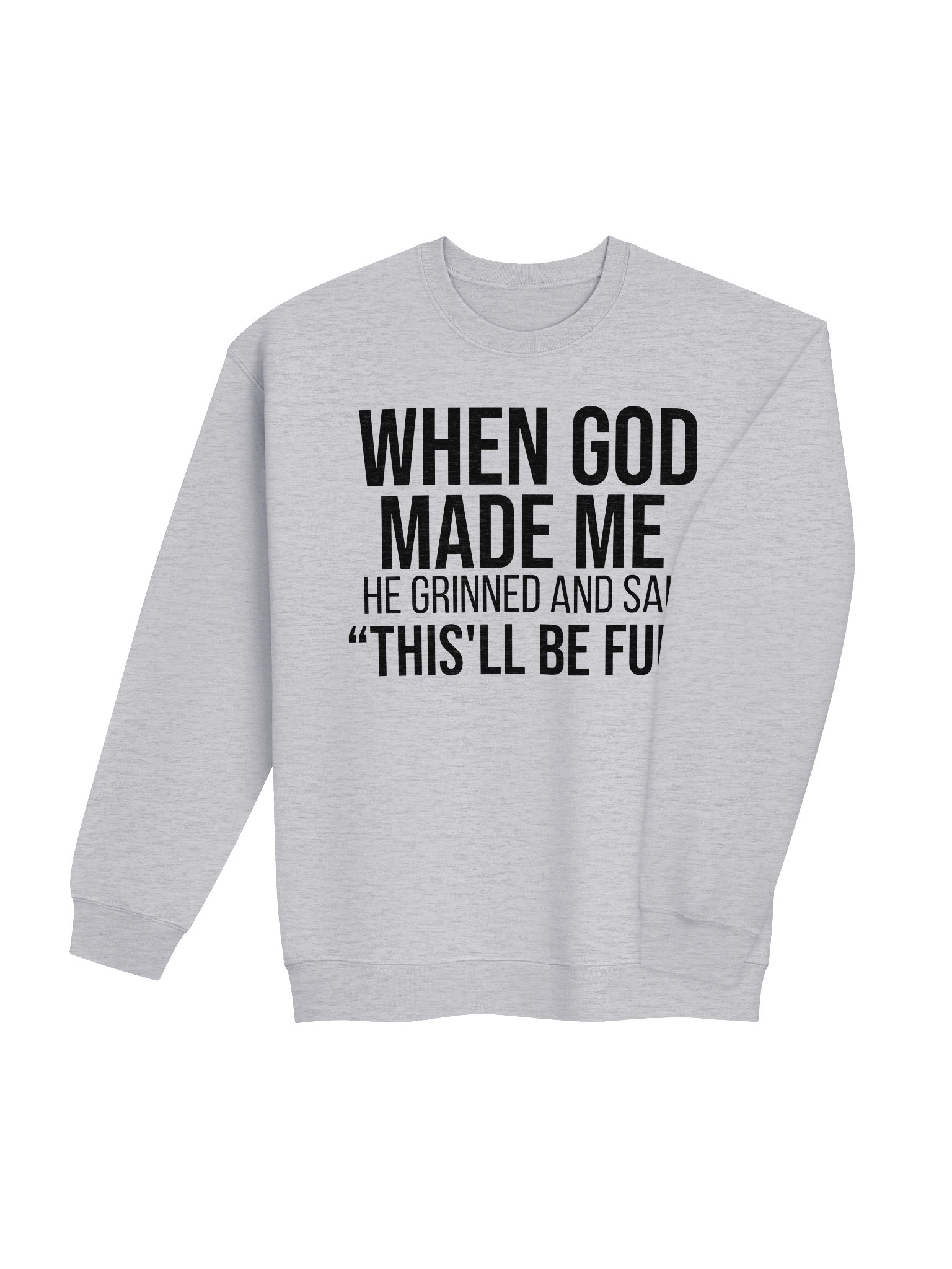 When God Made Me He Grinned & Said This’ll Be Fun — Christian Crewneck Sweatshirt product image (4)