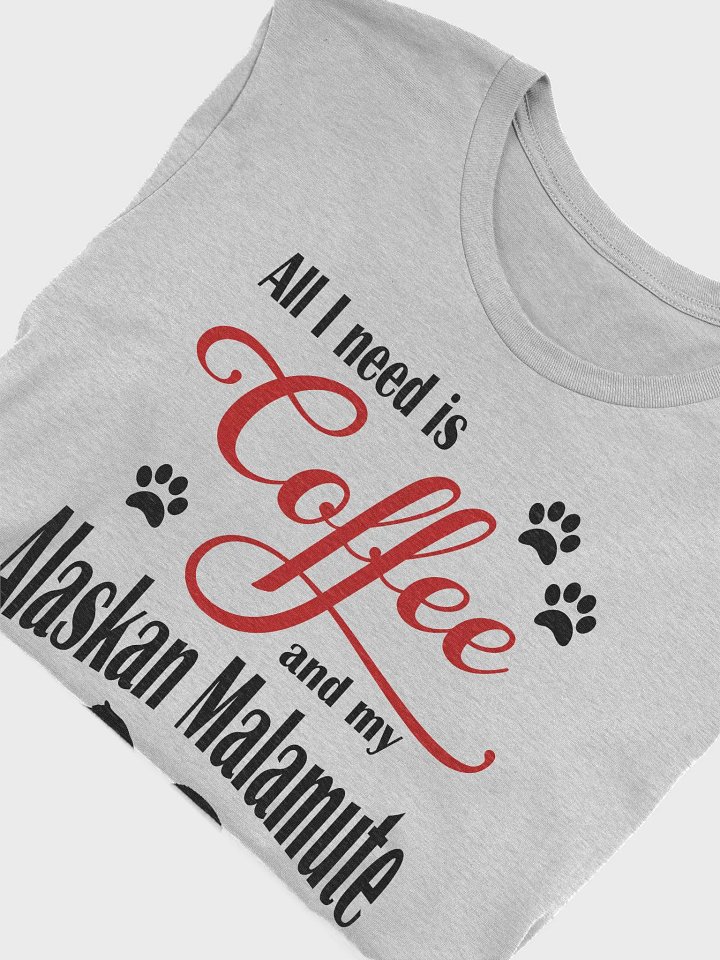 All I need is Coffee and my Alaskan Malamute Shirt product image (1)