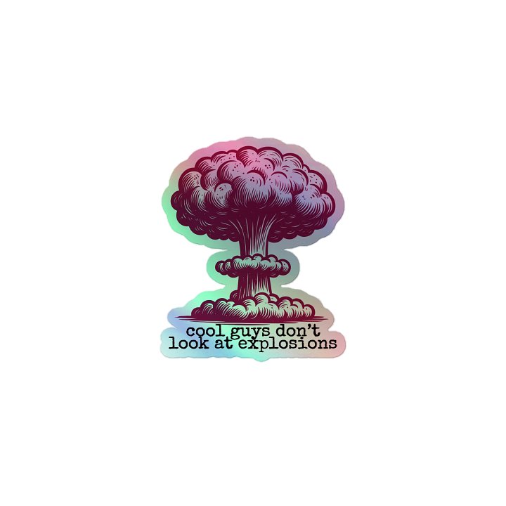 cool guys don't look at explosions Holo Sticker product image (1)