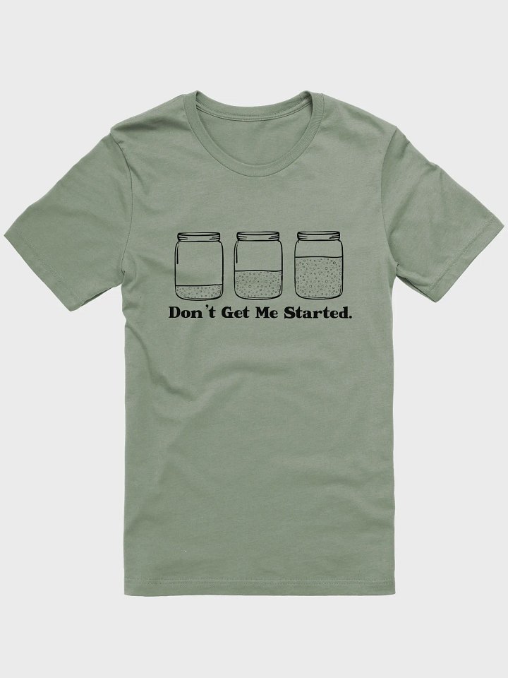 Don't get me started Sourdough T-shirt product image (2)