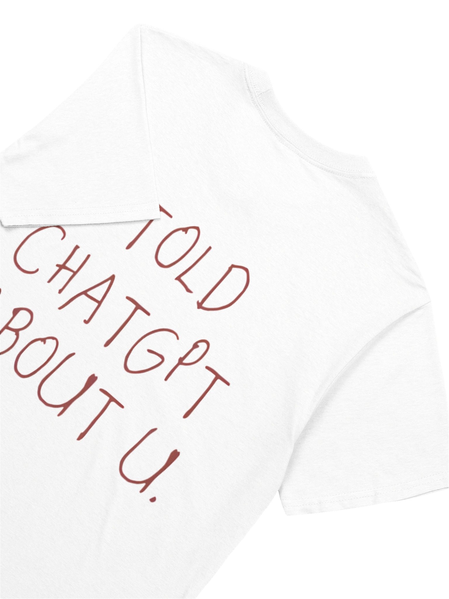 I Told ChatGPT About You T-shirt product image (15)