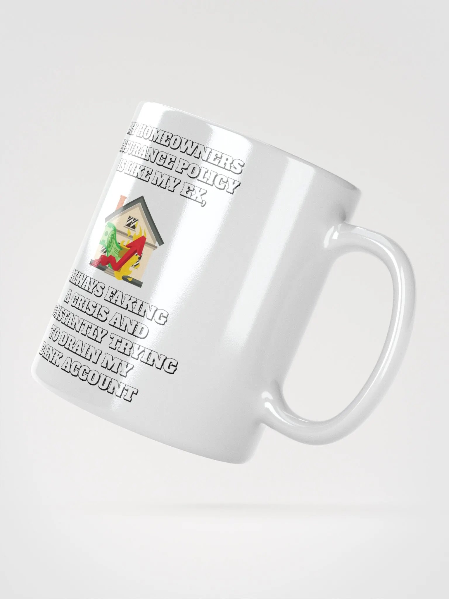My Homeowners Insurance Policy Is Like My Ex - Funny White Mug product image (6)
