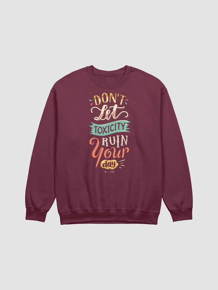 Don't Let Toxicity Ruin Your Day Sweatshirt product image (4)