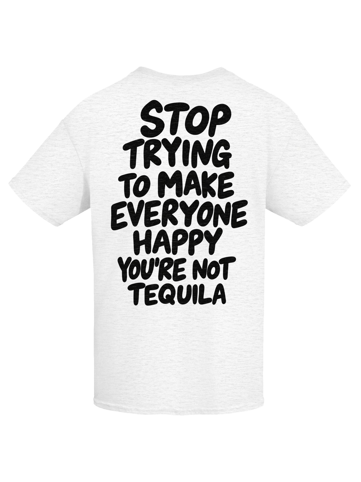 Stop Trying To Make Everyone Happy You're Not Tequila product image (103)