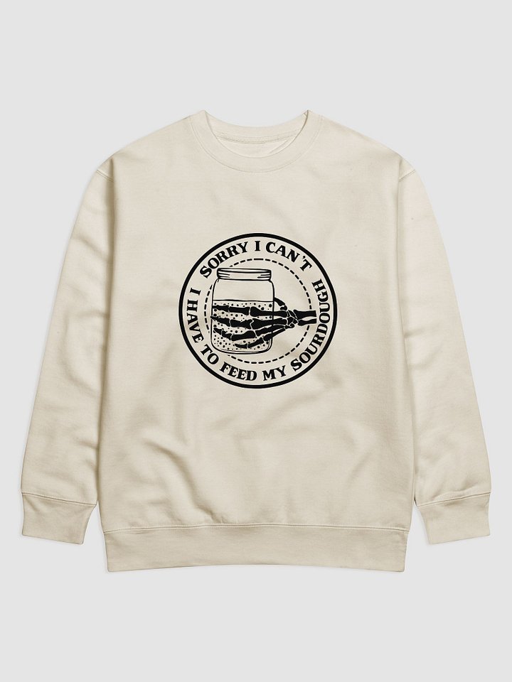Sorry I Can't, I Have to Feed My Sourdough Skeleton Hand Sweatshirt product image (1)