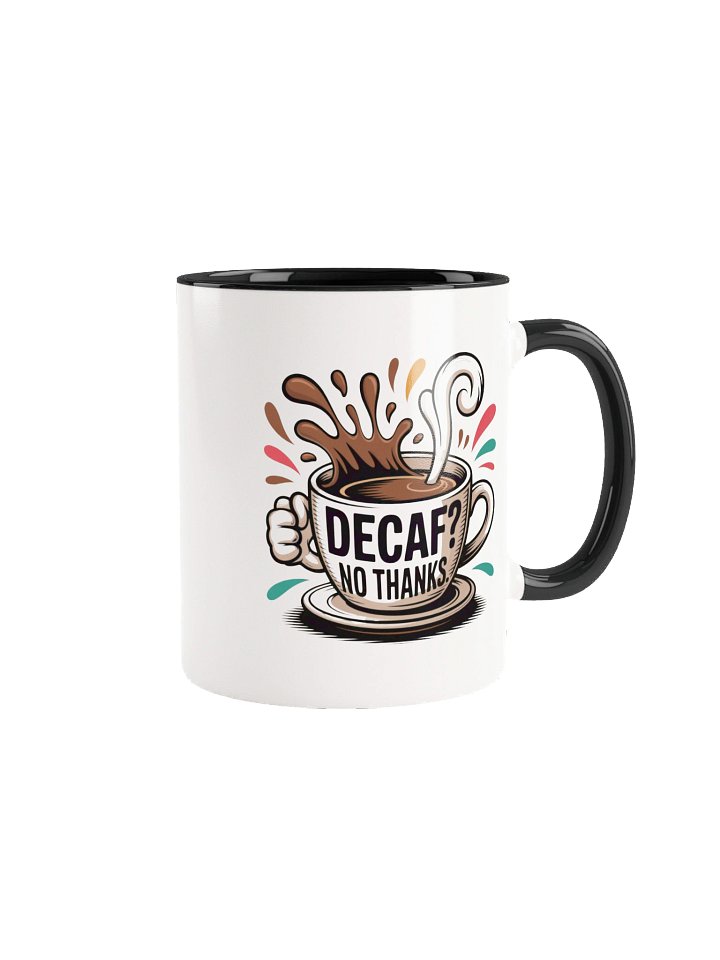 Decaf? No Thanks Funny Coffee Mug - with Color Inside product image (1)