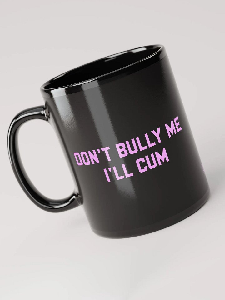 Don't bully me I'll cum - Black Coffee Mug product image (2)