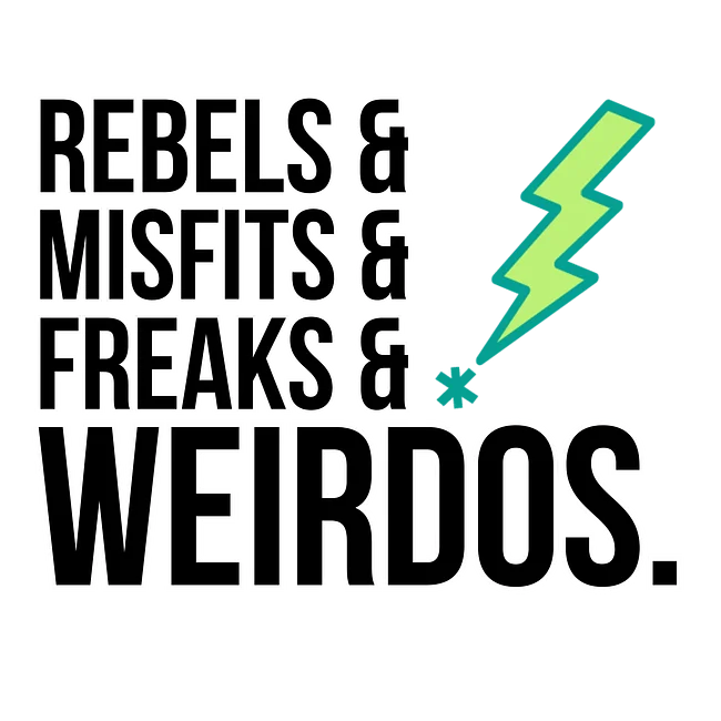 Rebels & Misfits & Freaks & Weirdos