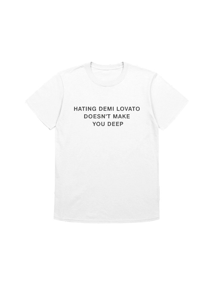 Hating Demi Lovato Doesn‘t Make You Deep Shirt product image (1)