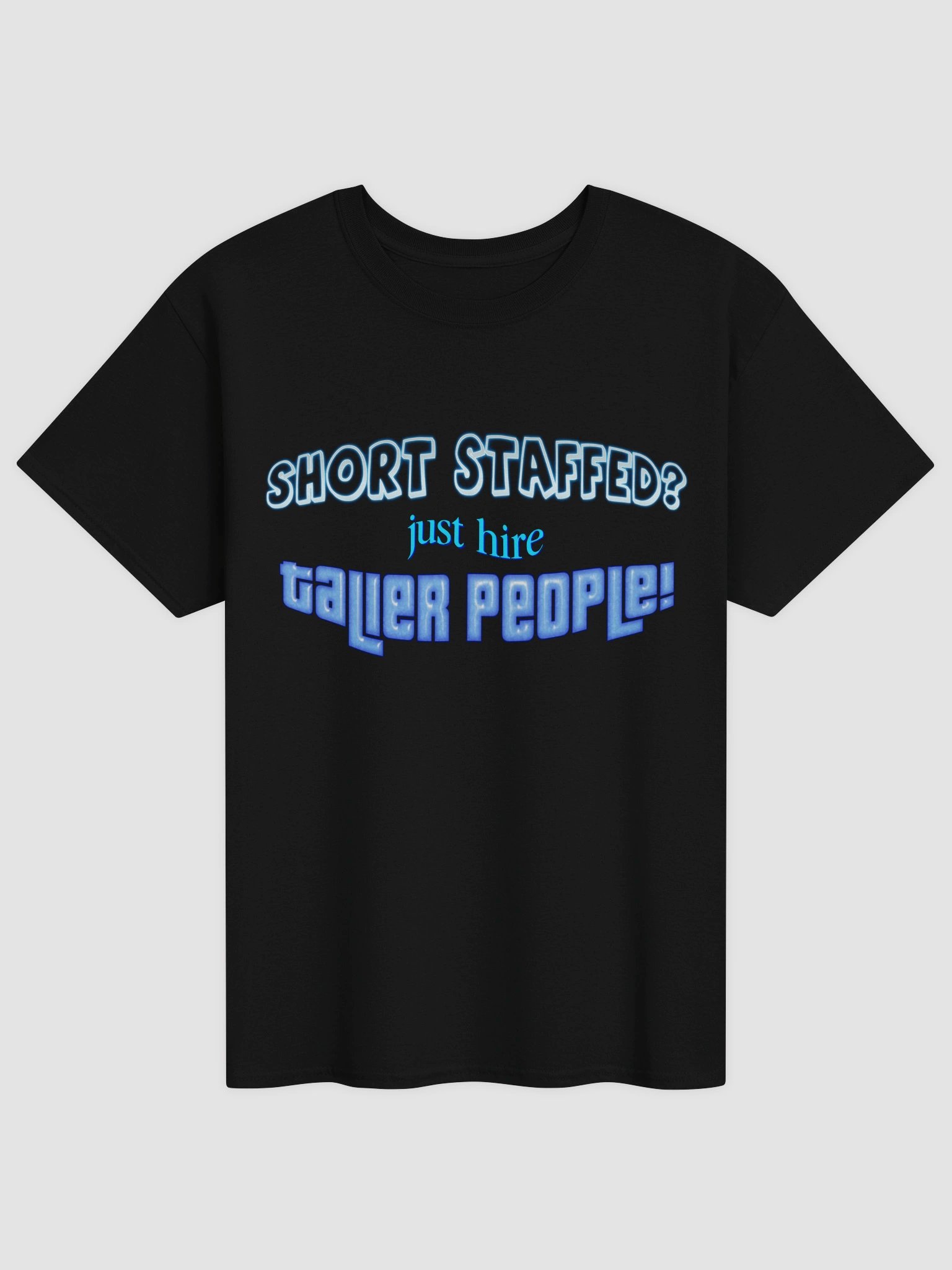 Short staffed? Just hire taller people T-shirt product image (2)