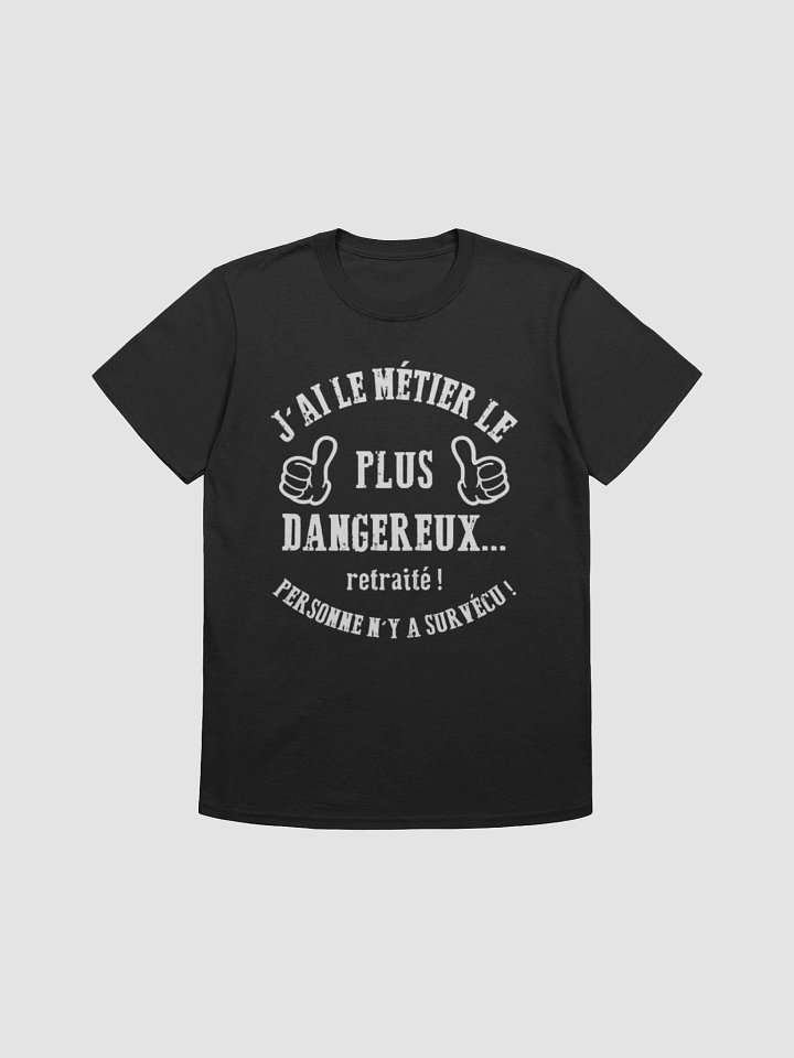 J'ai le métier le plus dangereux ... Retraité ! product image (7)