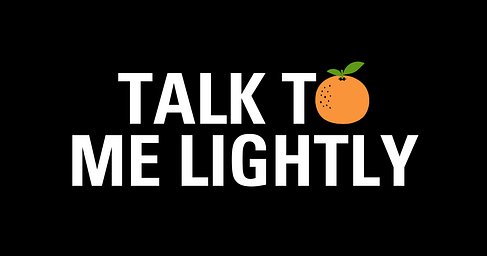 TALK TO ME LIGHTLY