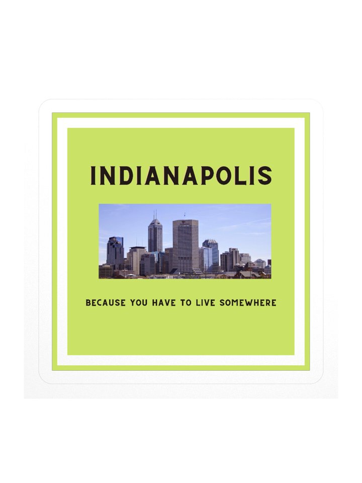 Indianapolis: Because You Have to Live Somewhere Square Sticker product image (1)