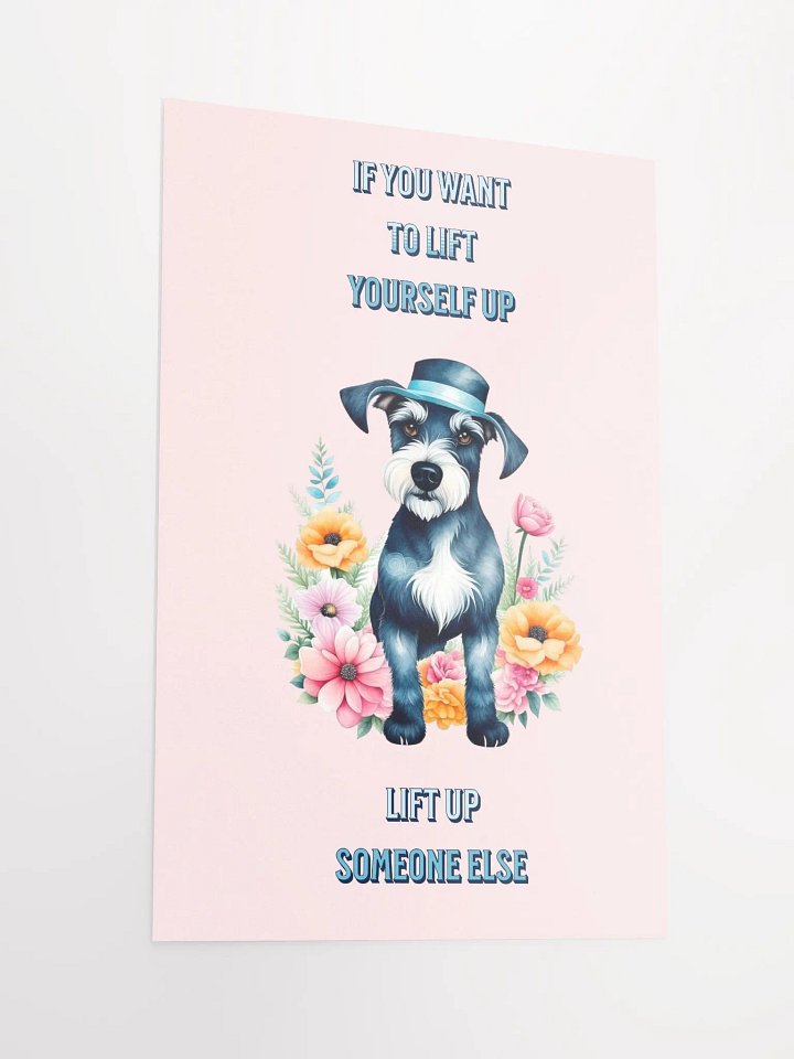IF YOU WANT TO LIFT YOURSELF UP NINIATURE SCHNAUZER product image (5)