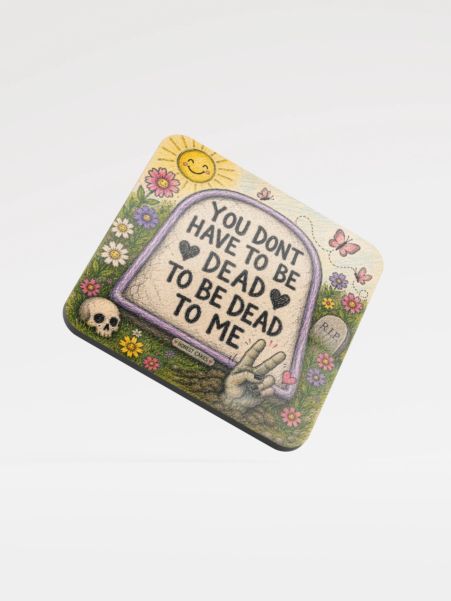 You Don’t Have to Be Dead to Be Dead to Me Coaster product image (1)