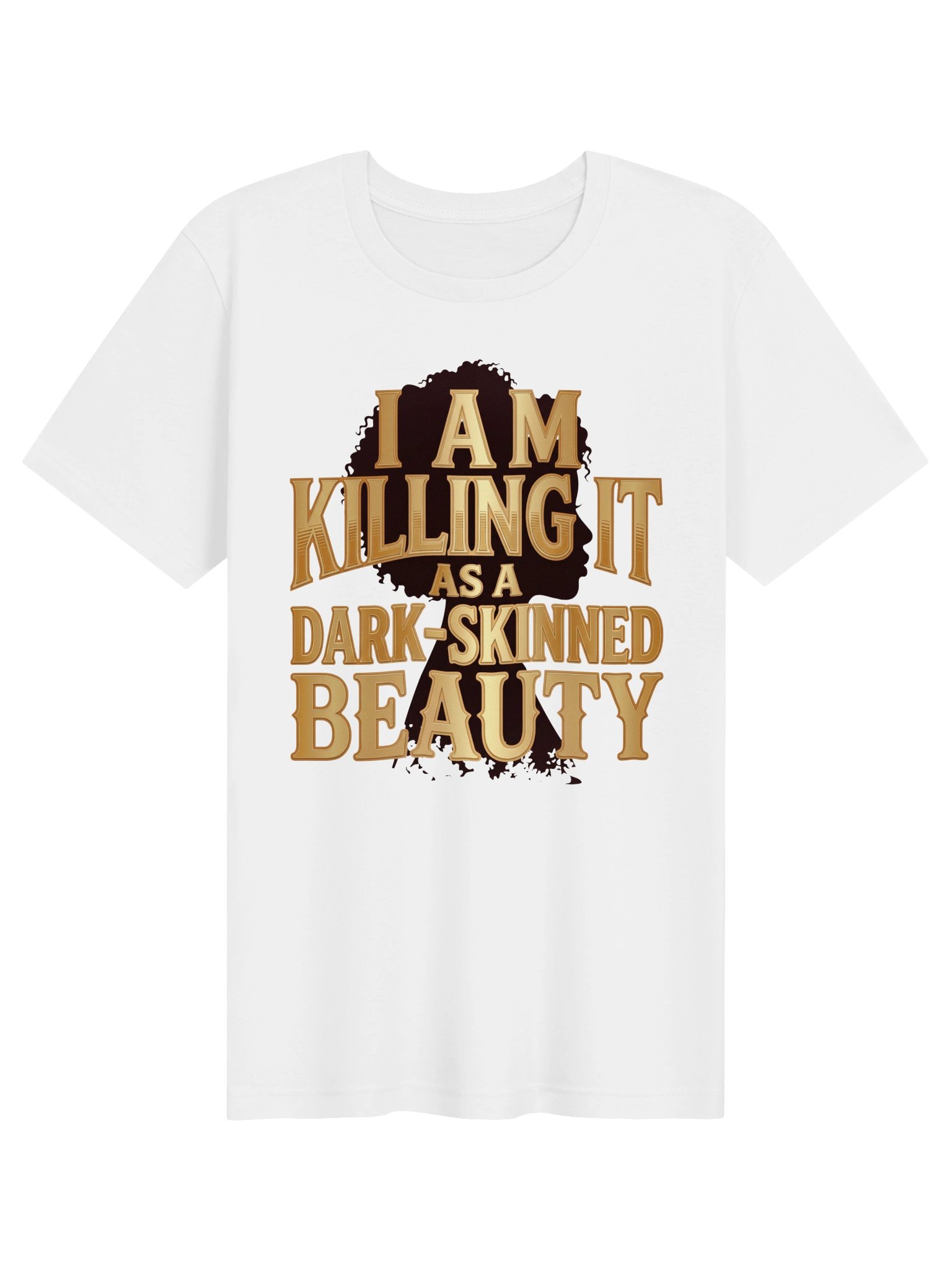 I Am Killing it as a Dark-Skinned Beauty Statement Tee product image (2)
