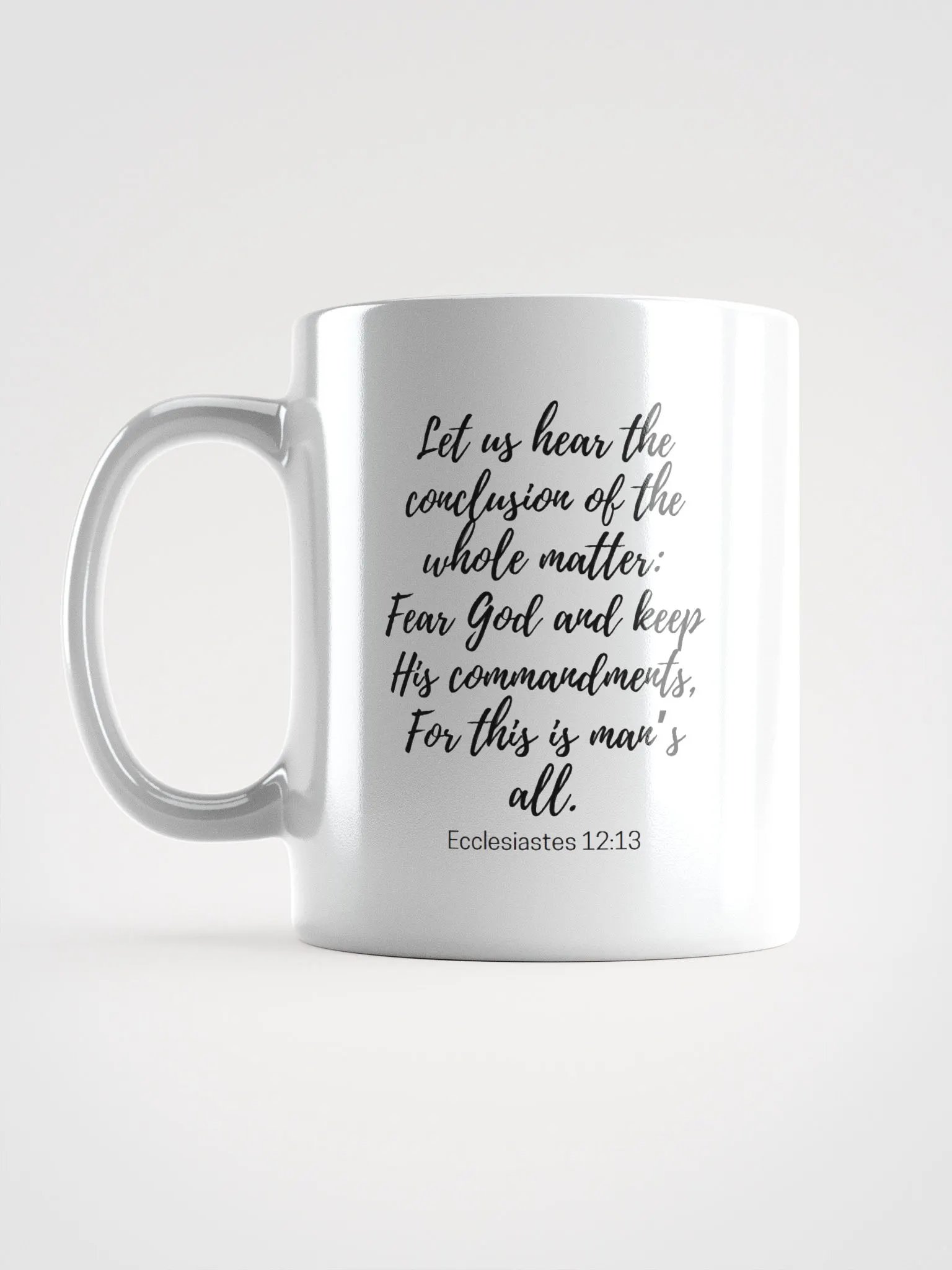 Let Us Hear The Conclusion Of The Whole Matter: Fear God Ecclesiastes 12:13 White Glossy Mug 11/15/20oz product image (6)