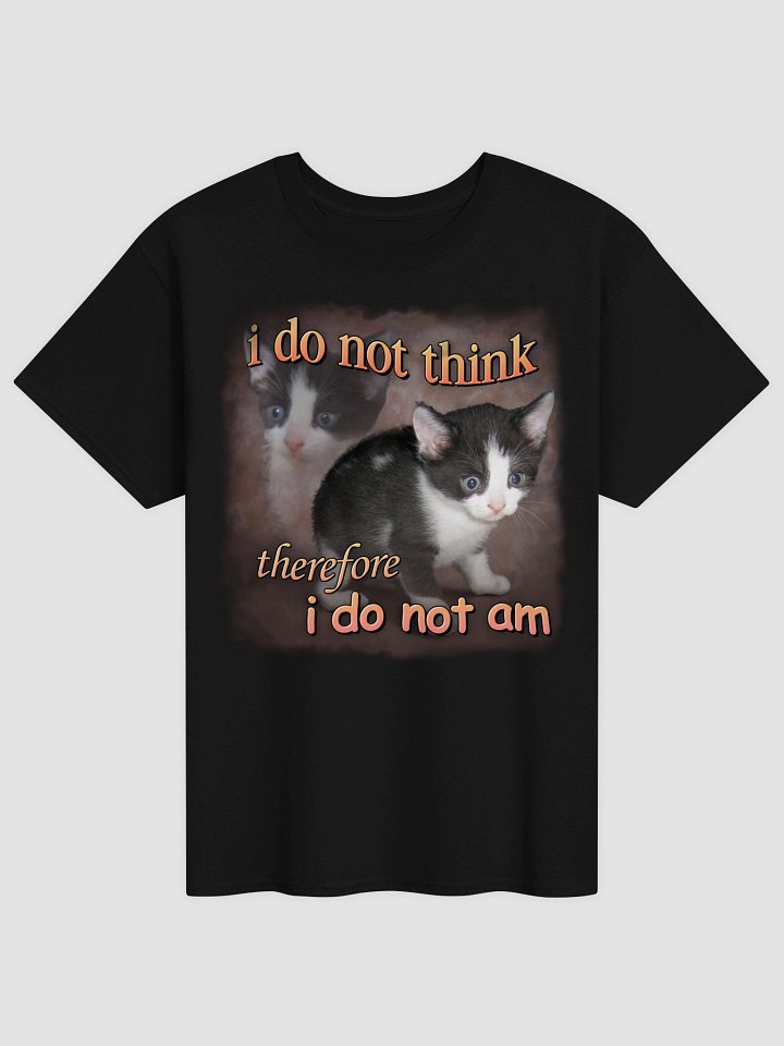 I do not think therefore I do not am cat T-shirt product image (1)