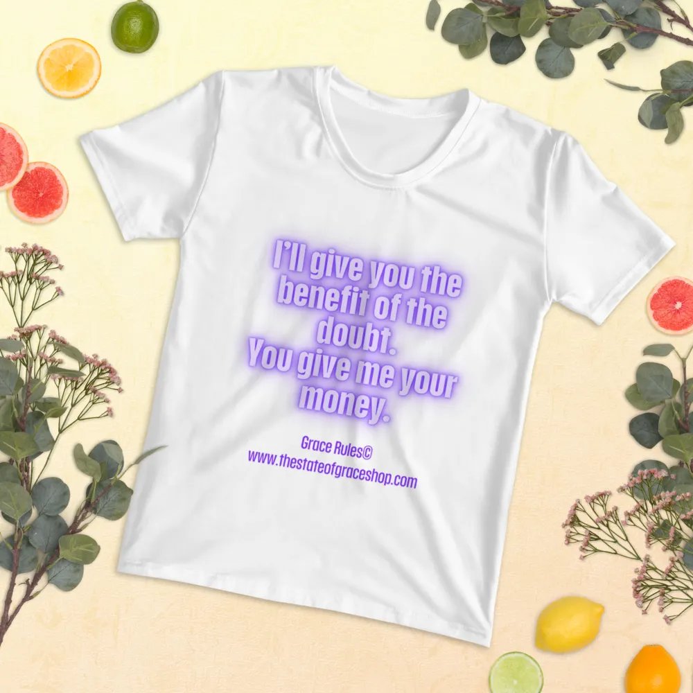 FUNNY TEES 4 U FOR WOMEN “I’ll give you the benefit of the doubt. You give me your money.” product image (5)