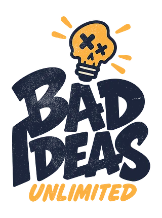 Bad Ideas Unlimited