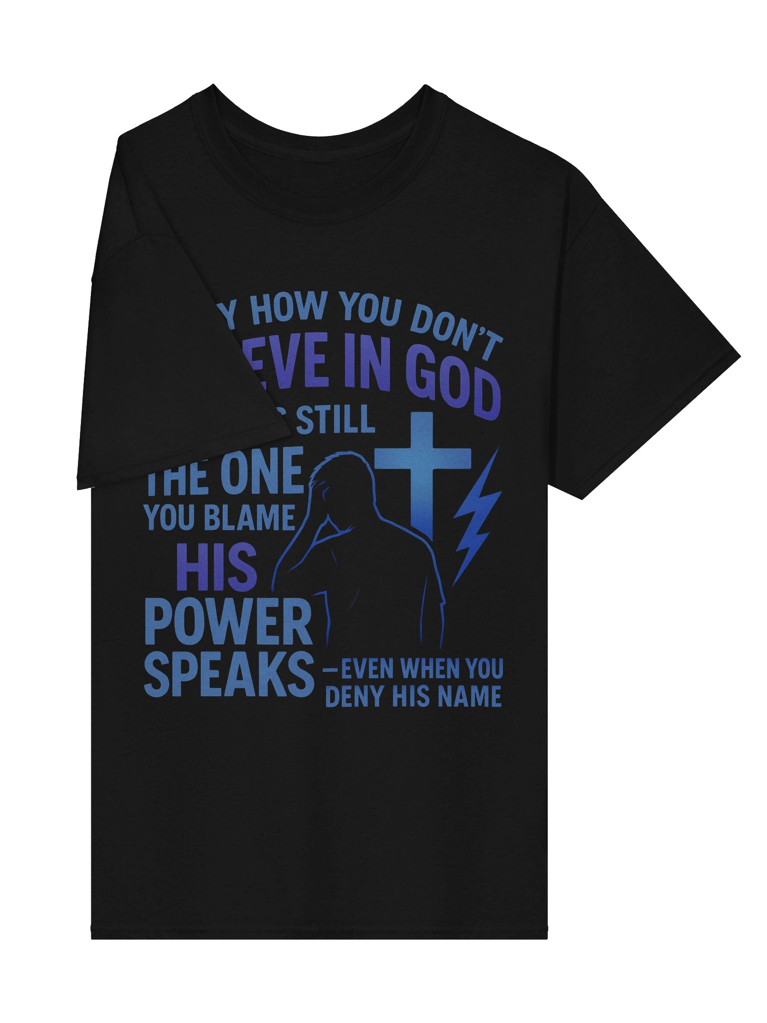 Funny How You Do Not Believe in God Christian Faith Shirt His Power Speaks Even When You Deny His Name Apparel product image (4)