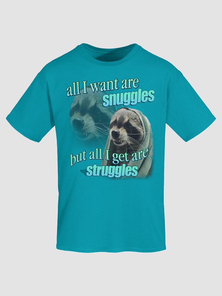 All I want are snuggles but all I get are struggles raccoon T-shirt product image (1)