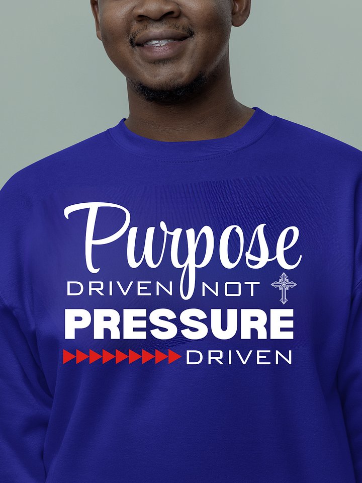 Purpose Driven Not Pressure Driven | Christian Heritage Sweatshirt | Faith Inspirational Gift idea product image (1)