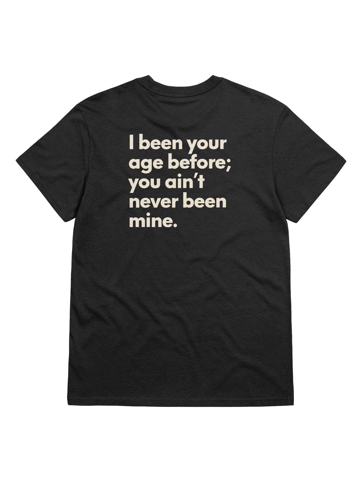 I BEEN YOUR AGE BEFORE. TEE product image (1)