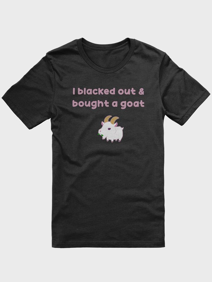 I blacked out and bought a goat Tee product image (1)