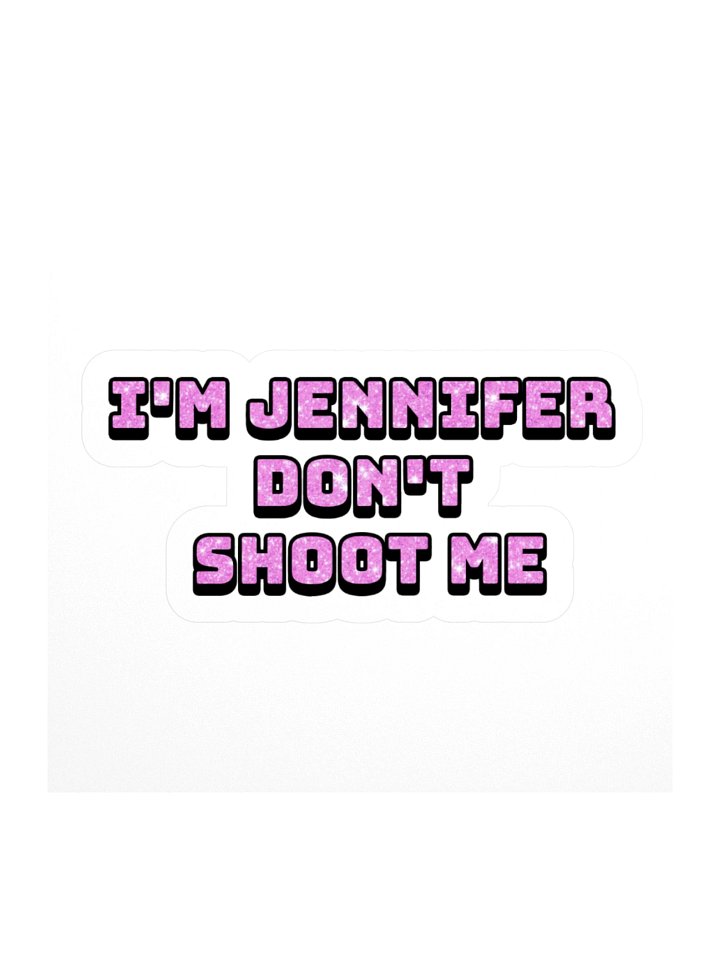 I'm Jennifer Don't Shoot Me Sticker product image (1)